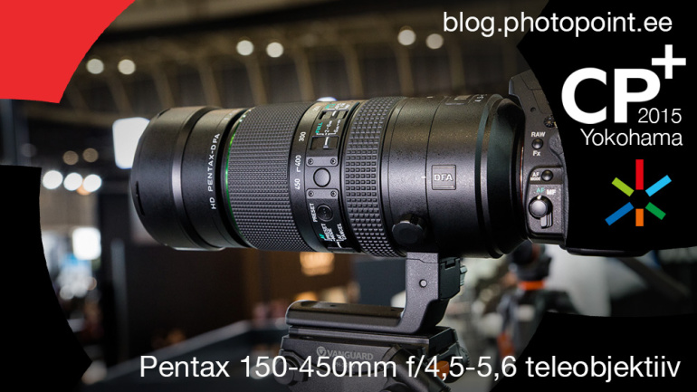 CP+ 2015: Käed küljes – Pentax 150-450mm f/4,5-5,6 teleobjektiiv
