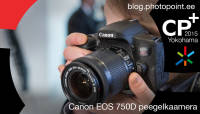 Käed küljes: Canon EOS 750D peegelkaamera CP+ fotomessil
