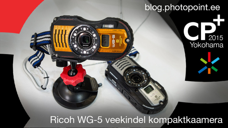 CP+ 2015: Käed küljes - veekindel kompaktkaamera Ricoh WG-5 GPS