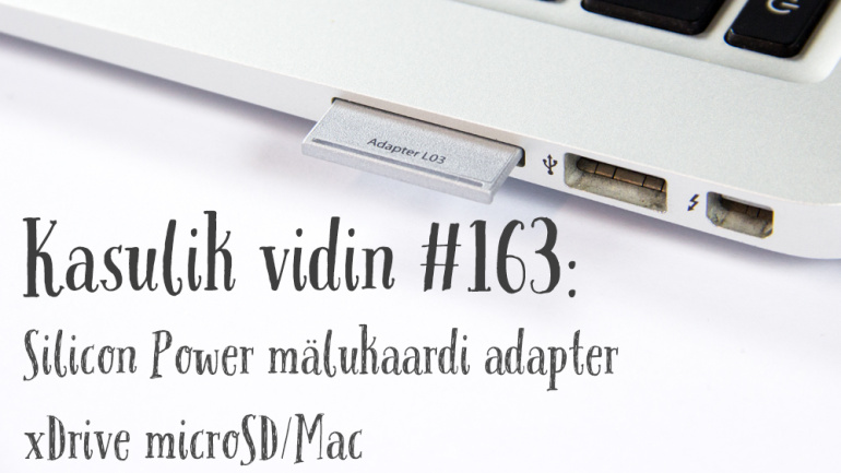 Kasulik vidin #163: Silicon Power mälukaardi adapter xDrive microSD/Mac