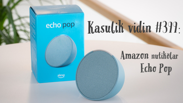 Kasulik vidin #399: Amazon Echo Pop nutikõlar